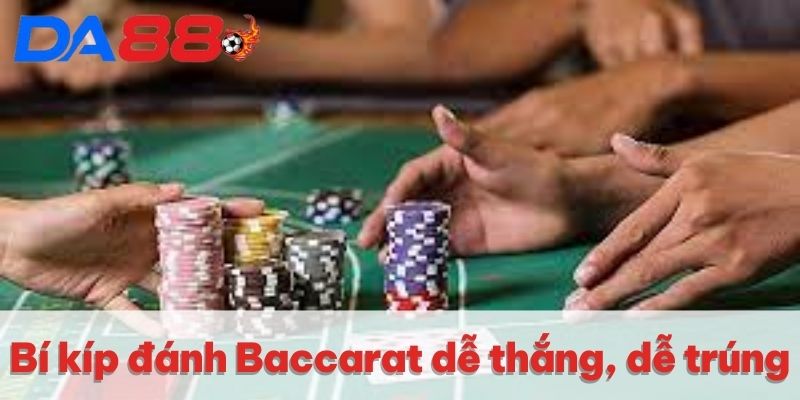 Bí kíp đánh Baccarat dễ thắng, dễ trúng Bí kíp đánh Baccarat dễ thắng, dễ trúng