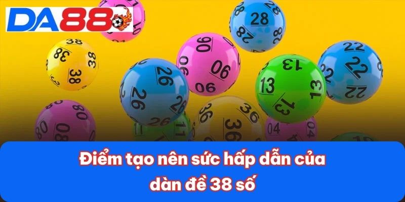 Điểm tạo nên sức hấp dẫn của dàn đề 38 số Điểm tạo nên sức hấp dẫn của dàn đề 38 số