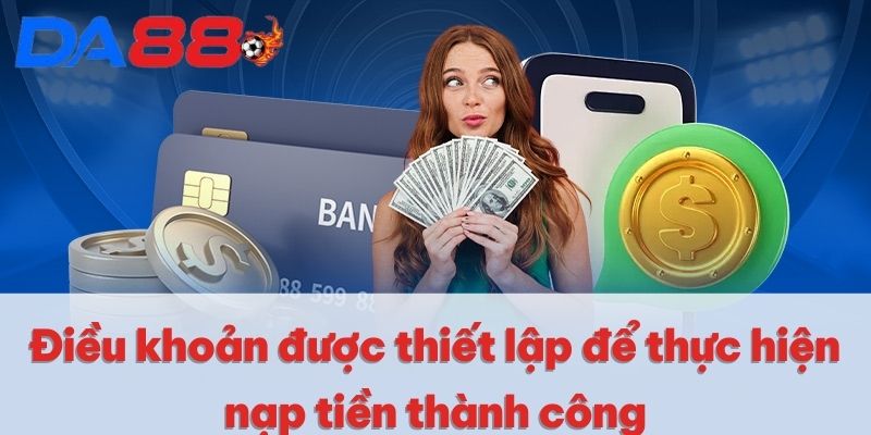Điều khoản được thiết lập để thực hiện nạp tiền thành công Điều khoản được thiết lập để thực hiện nạp tiền thành công