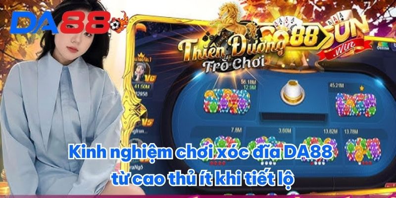 Kinh nghiệm chơi xóc đĩa DA88 từ cao thủ ít khi tiết lộ Kinh nghiệm chơi xóc đĩa DA88 từ cao thủ ít khi tiết lộ