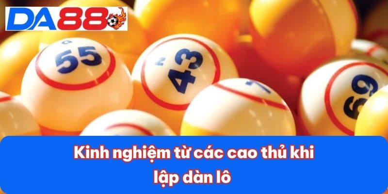 Kinh nghiệm từ các cao thủ khi lập dàn lô Kinh nghiệm từ các cao thủ khi lập dàn lô