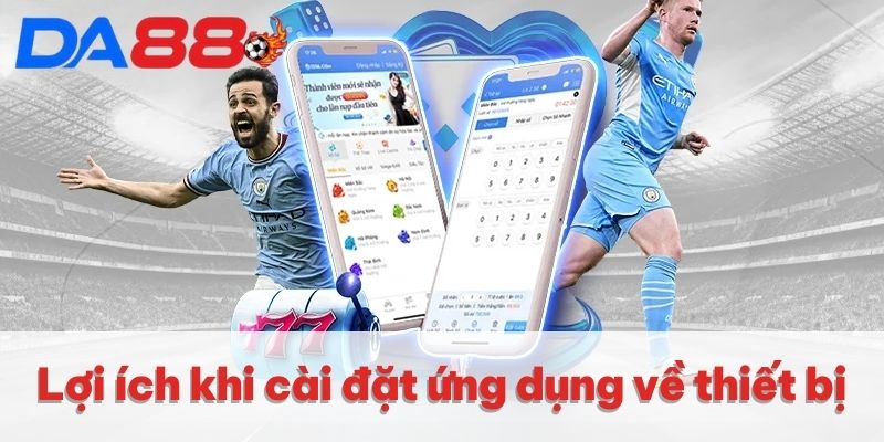 Lợi ích khi cài đặt ứng dụng về thiết bị Lợi ích khi cài đặt ứng dụng về thiết bị