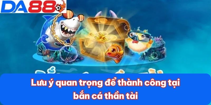 Lưu ý quan trọng để thành công tại bắn cá thần tài Lưu ý quan trọng để thành công tại bắn cá thần tài