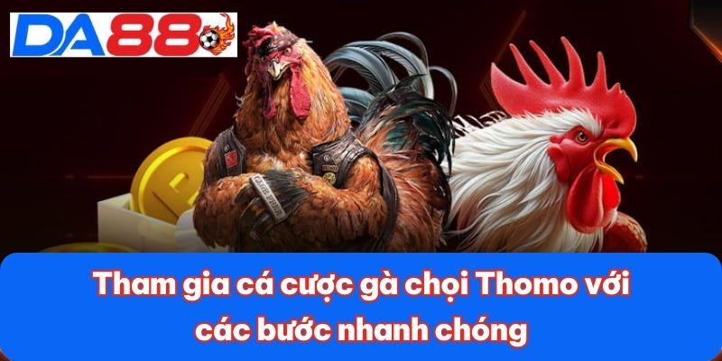 Tham gia cá cược gà chọi Thomo với các bước nhanh chóng Tham gia cá cược gà chọi Thomo với các bước nhanh chóng