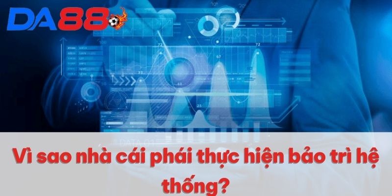 Vì sao nhà cái phải thực hiện bảo trì hệ thống? Vì sao nhà cái phải thực hiện bảo trì hệ thống?